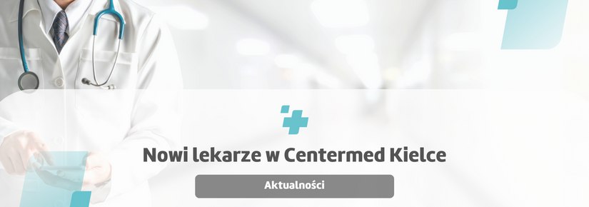 Nowi lekarze w CenterMed Kielce